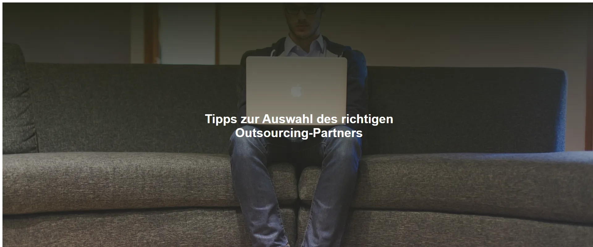 Tipps zur Auswahl des richtigen Outsourcing-Partners