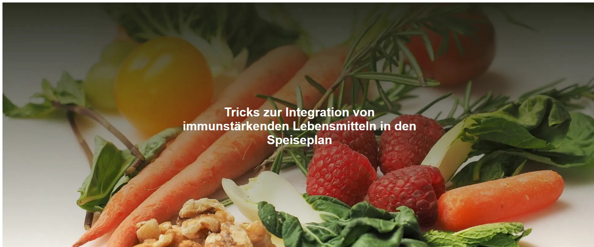 Tricks zur Integration von immunstärkenden Lebensmitteln in den Speiseplan